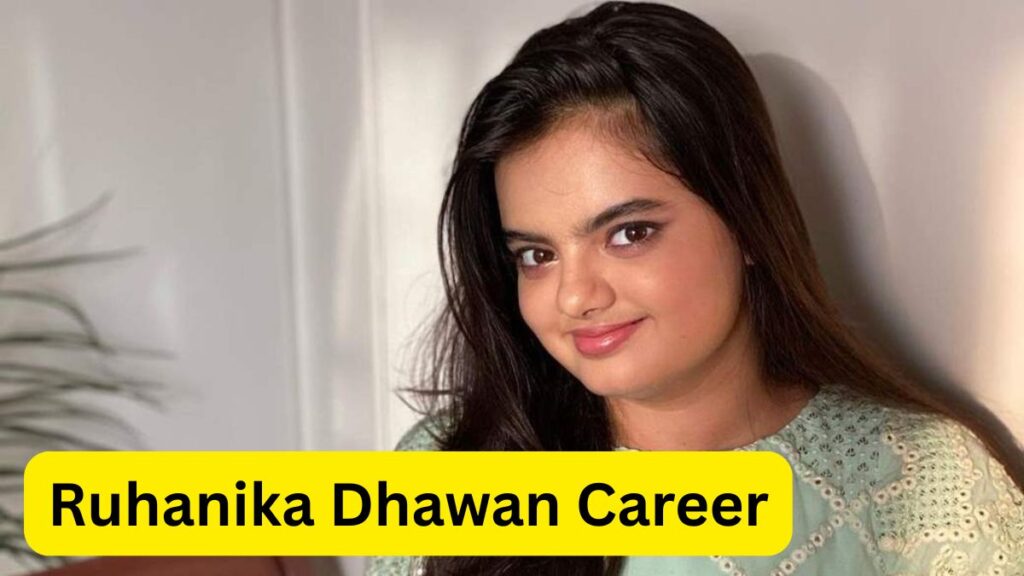 Ruhanika Dhawan Biography 2025