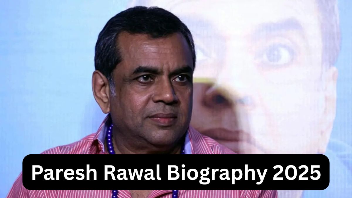 Paresh Rawal Biography 2025