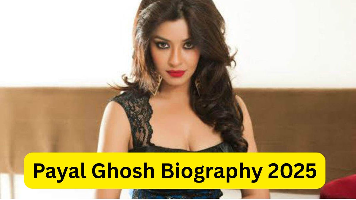 Payal Ghosh Biography 2025