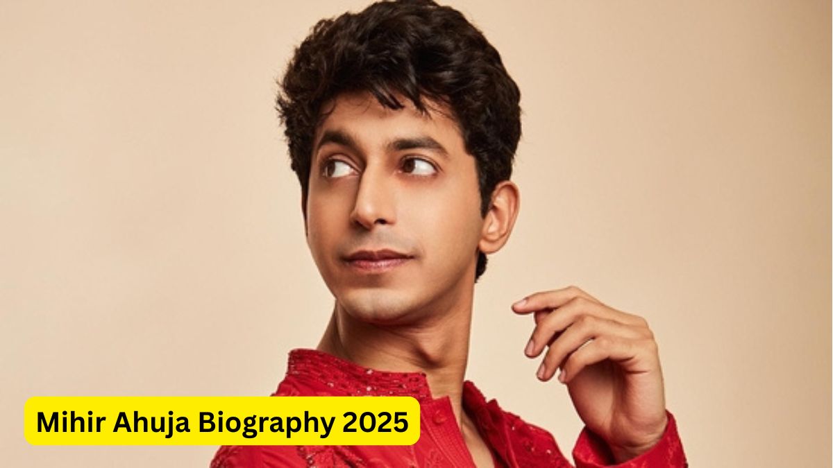 Mihir Ahuja Biography 2025