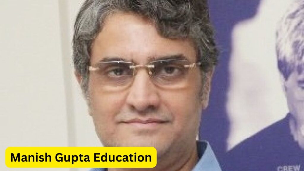 Manish Gupta Biography 2025